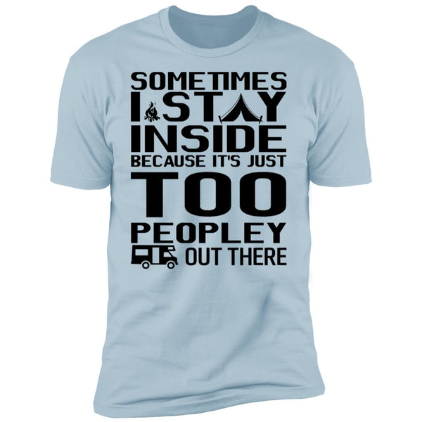 Sometimes I Stay Inside Shirt - Funny Shirt - Crazy Tee