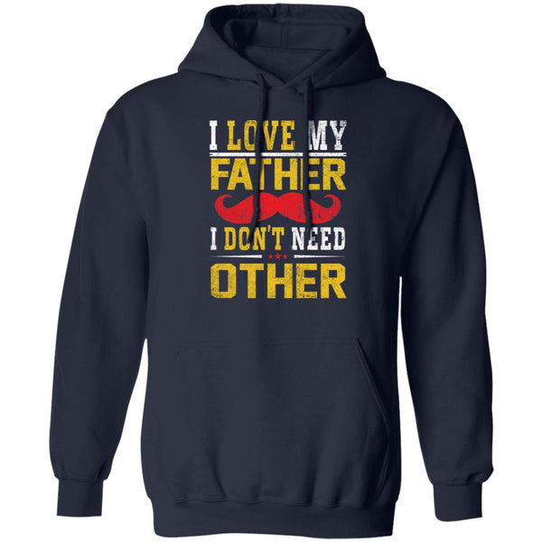 I love my father I don't need other shirt