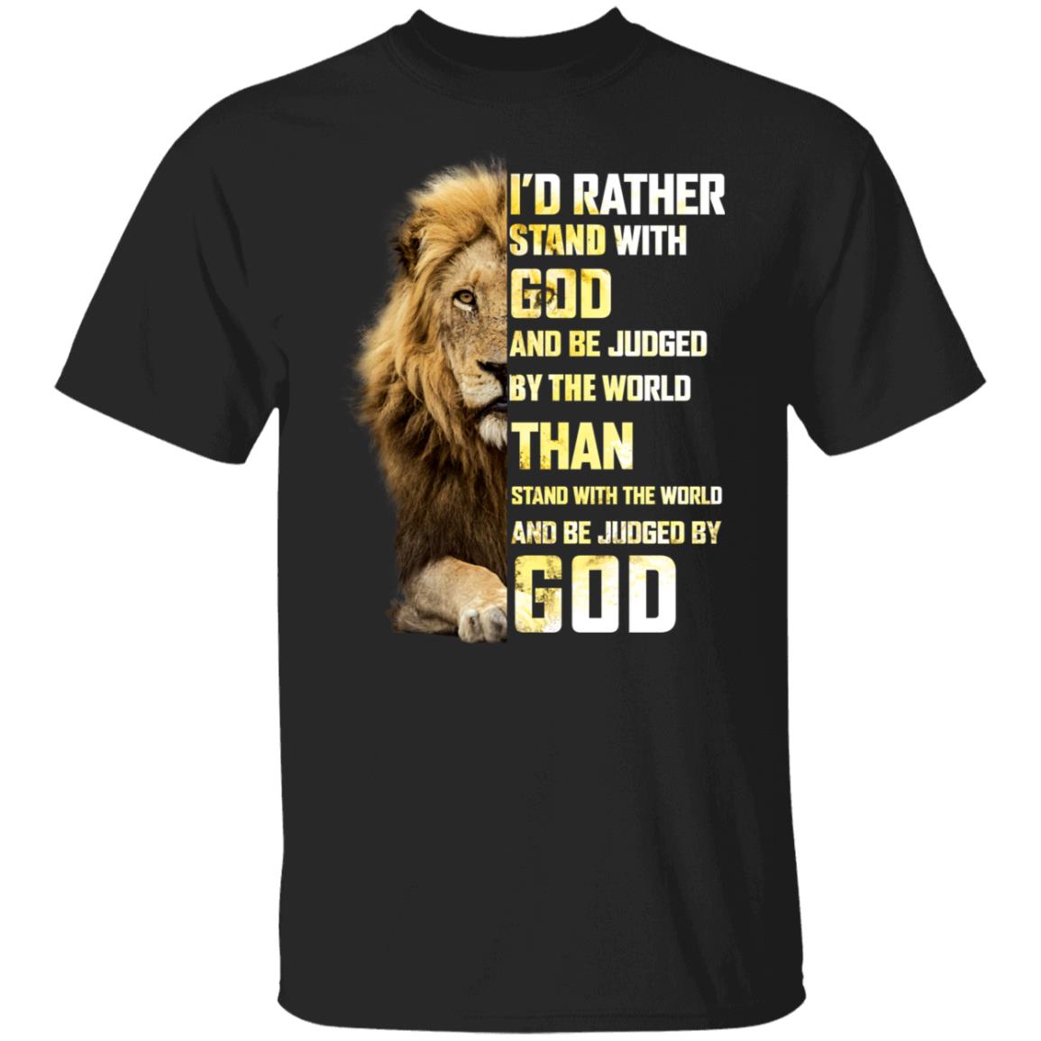 I'd Rather Stand WIth God And Be Judged By The World Jesus Shirts