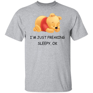 I'm Just Freaking Sleepy OK - Pooh Tee - Pooh Lover - Funny Shirt