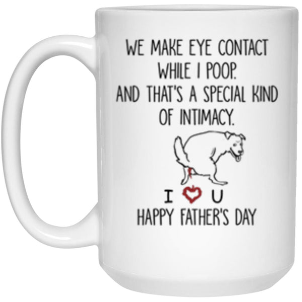 We make eye contact while I poop, Happy Father's Day mug