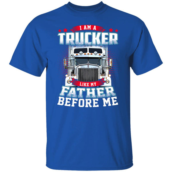 I am a trucker like my father before me shirt