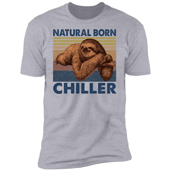 Natural Born Chiller - Sloth Tee - Funny Shirt - Gift Shirt