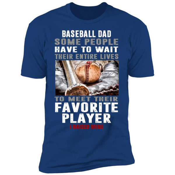 Baseball dad some people have to wait shirt