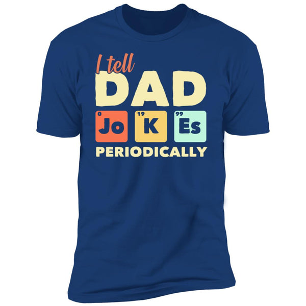 I tell dad periodically shirt, Give for Daddy, Father's Day shirt