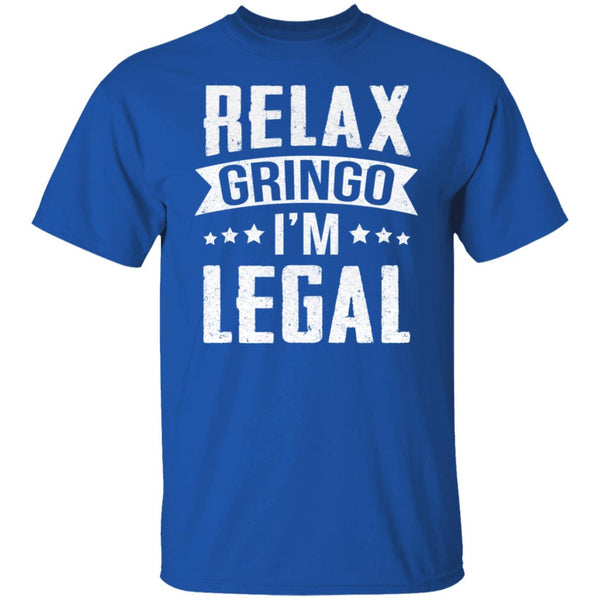 Relax Gringo I'm Legal Shirts