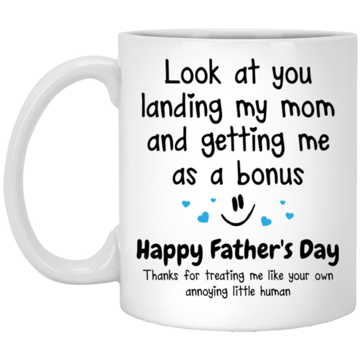 Look at you landing my mom and getting me as a bonus, Happy Father's Day mug