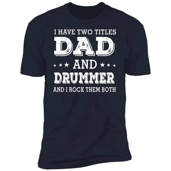 I HAVE TWO TITLES DAD AND STEPDAD AND I ROCK THEM BOTH T-SHIRT