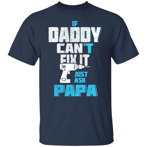 If daddy can't fix it just ask papa t shirt