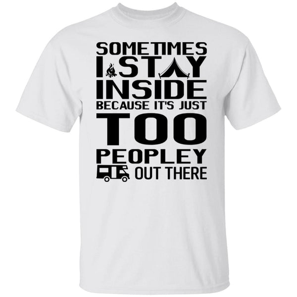 Sometimes I Stay Inside Shirt - Funny Shirt - Crazy Tee