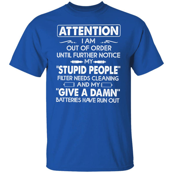 Attention I Am Out Of Order Until Further Notice -Funny Tee