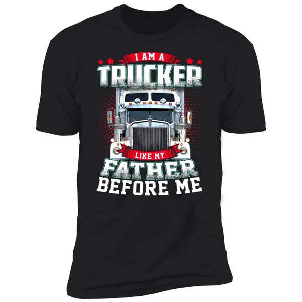 I am a trucker like my father before me shirt