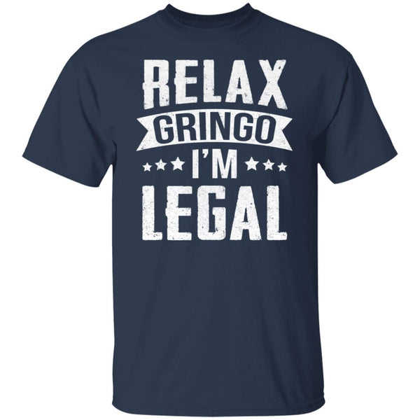 Relax Gringo I'm Legal Shirts