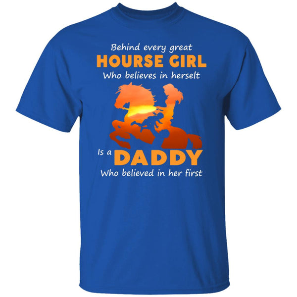 Behind every great hourse girl who believes in herselt is a daddy shirt