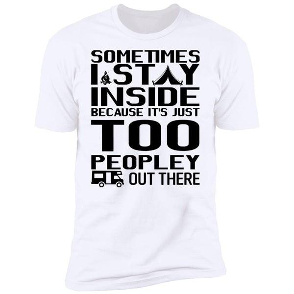 Sometimes I Stay Inside Shirt - Funny Shirt - Crazy Tee