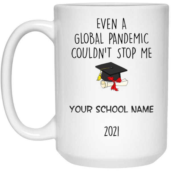 Even A Global Pandemic Couldn't Stop Me - Personalization Gift For Graduation