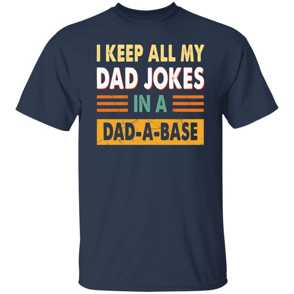 I keep all my dad jokes in a dad a base, Give for Daddy, Father's Day shirt