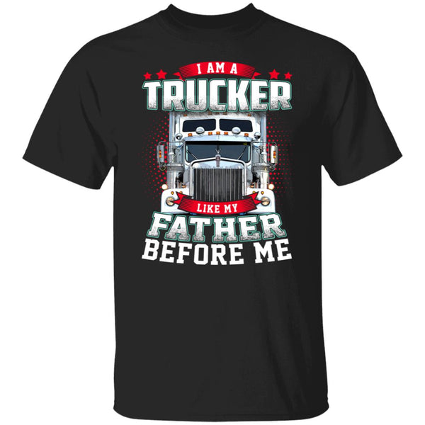 I am a trucker like my father before me shirt