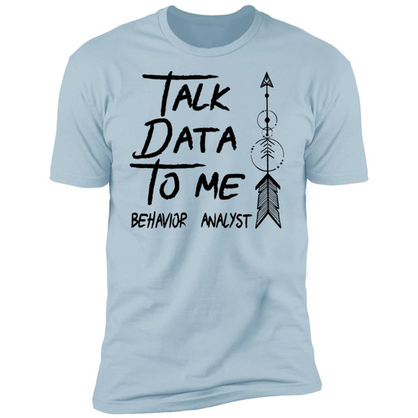 Talk Data To Me Behavior Analyst Shirt - CustomUni Shirt