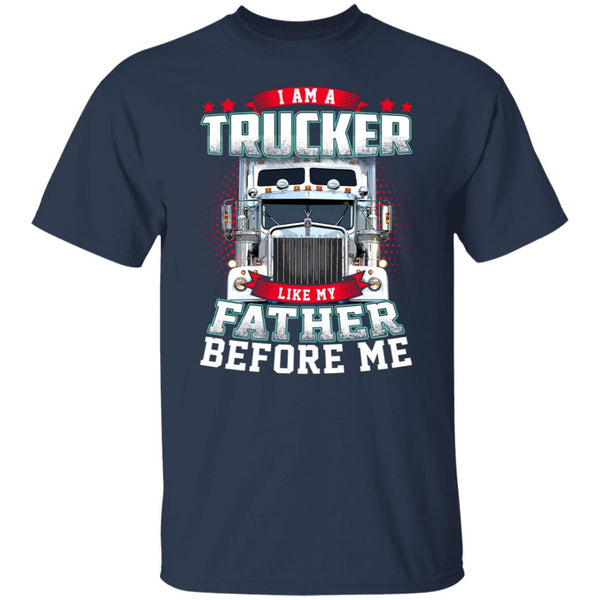 I am a trucker like my father before me shirt