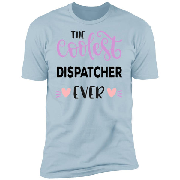 The Coolest Dispatcher Ever - Funny Tee - CustomUni Shirt