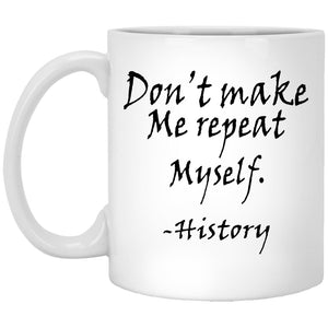 Don't Make Me Repeat Myself Coffee Mug - CustomUni Mug