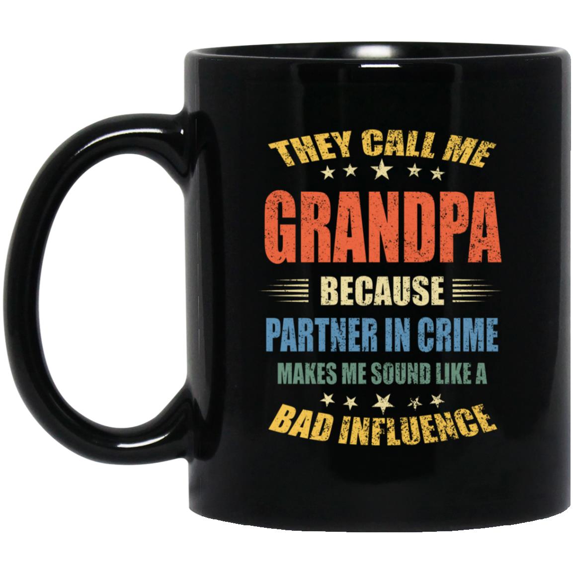 They call me grandpa because partner in crime makes me sound like a bad influence, 11oz 15 oz Black mug