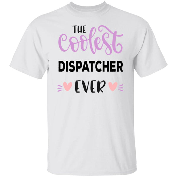 The Coolest Dispatcher Ever - Funny Tee - CustomUni Shirt