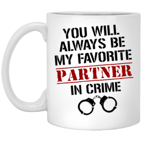 You Will Always Be My Favorite Partmer In Crime Coffee Mug, Gift Mug For You - CustomUni Mug