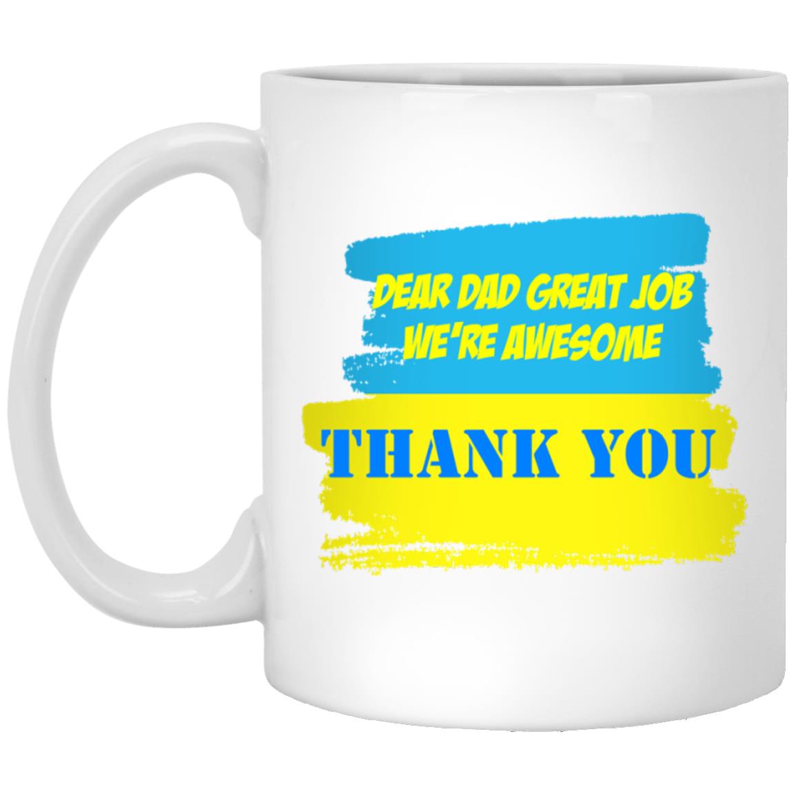 Dear Dad great job we're awesome, Father's Day gift mug, 11oz 15oz white mug