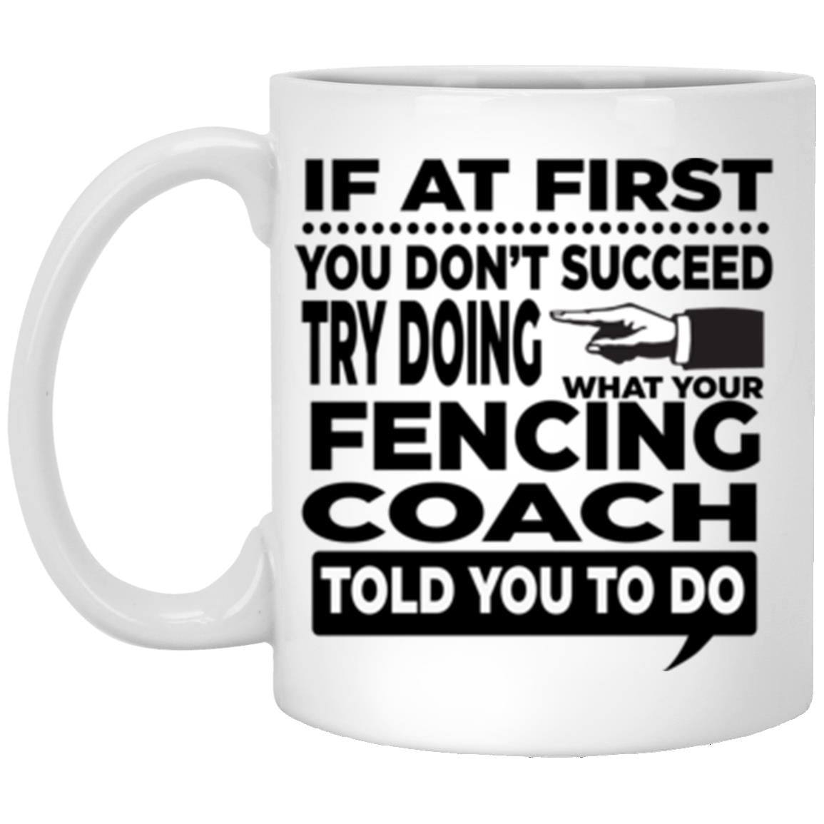 Fencing Coach Mug, If At First You Don't Succeed, Gifts For Fencing Coaches, Fencing Coach Mugs, Fencing Coffee Mug CustomUni