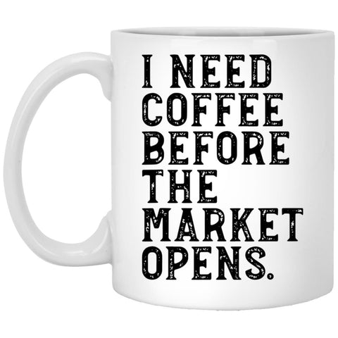 I Need Coffee Before The Market Open - Coffee Lover - Coffee Mug - CustomUni Mug