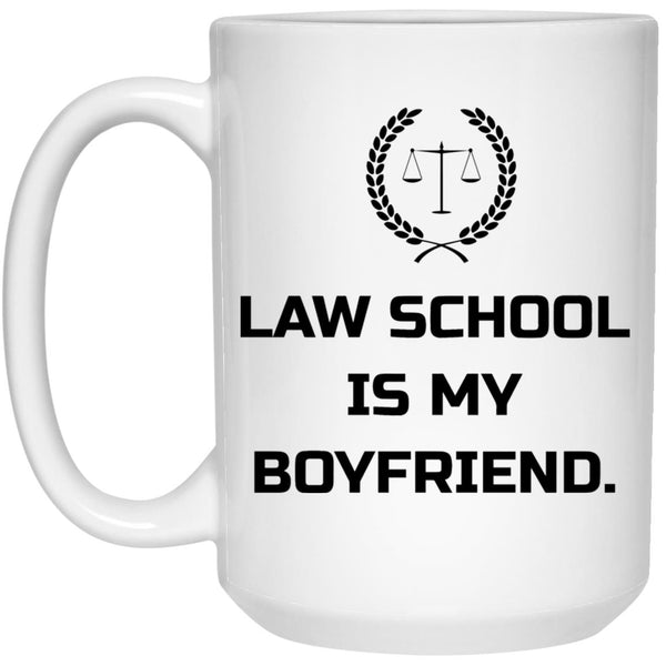 Law School Is My Boyfriend - Gift Mug For Him - CustomUni Mug