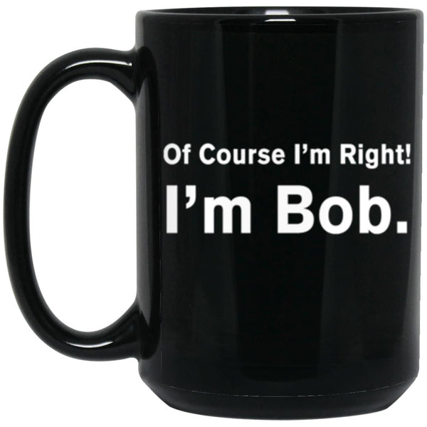 Of Course I'm Right I'm Bob, Father's Day gift, Gift for Grandpa