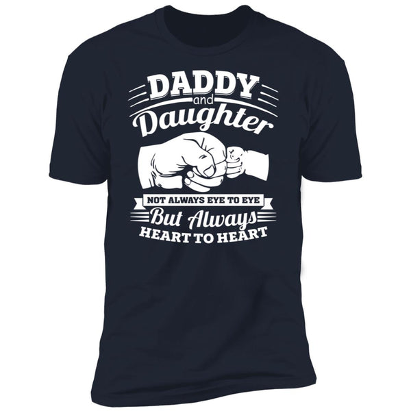 Daddy and daughter not always eye to eye but always heart to heart shirt