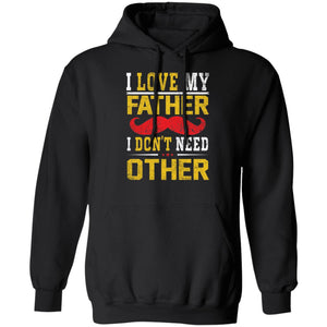 I love my father I don't need other shirt