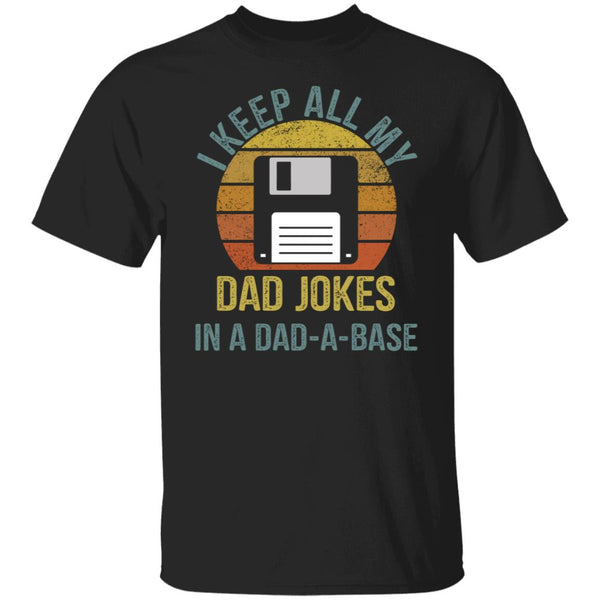 I Keep All My Dad Jokes In A Dad A Base shirt