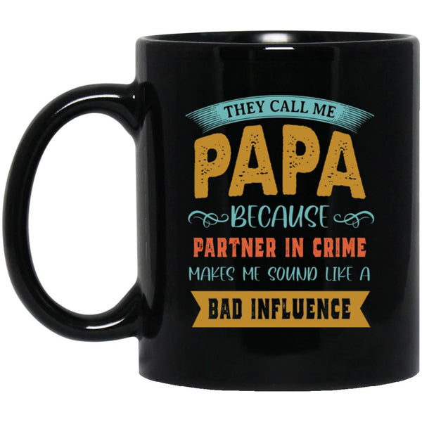 They call me papa because partner in crime makes me sound like a bad influence, Gift for Father, 11oz 15oz Black Mug