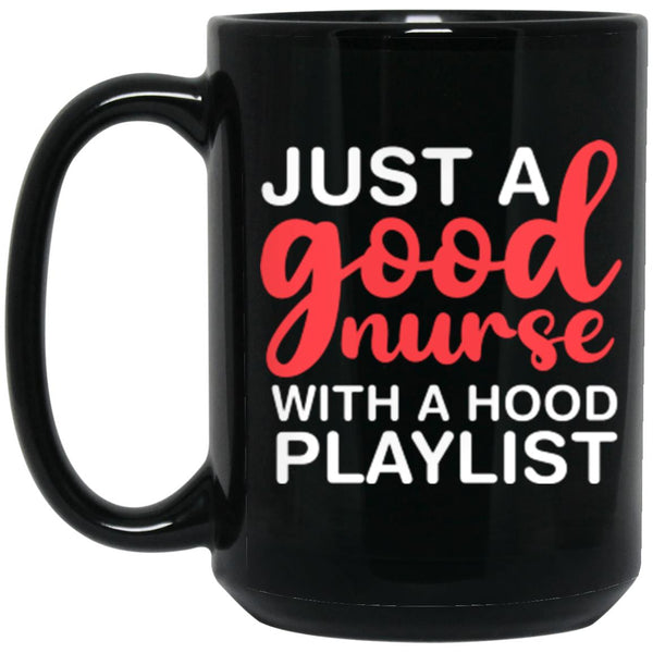 Just A Good Nurse WIth A Hood Playlist, Gift For Nurse Coffee Mug CustomUni