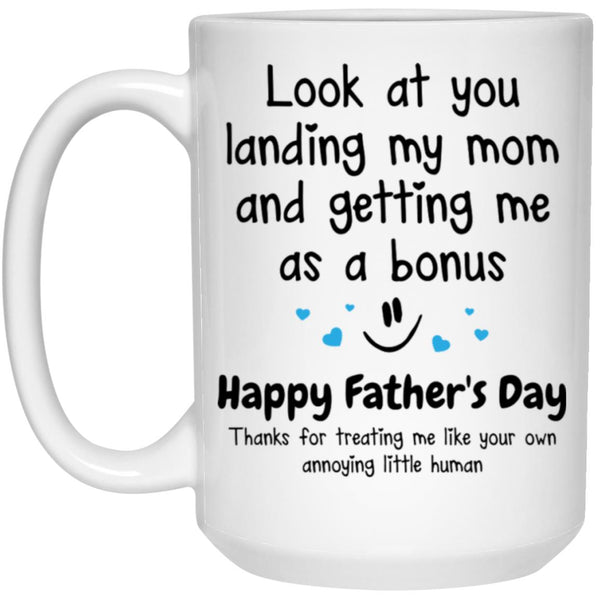 Look at you landing my mom and getting me as a bonus, Happy Father's Day mug