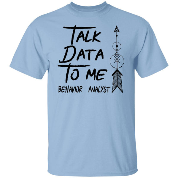 Talk Data To Me Behavior Analyst Shirt - CustomUni Shirt