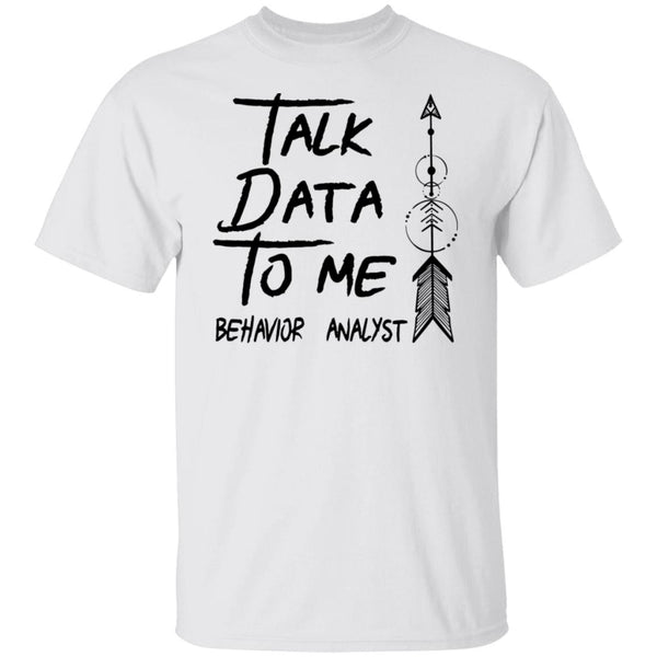 Talk Data To Me Behavior Analyst Shirt - CustomUni Shirt