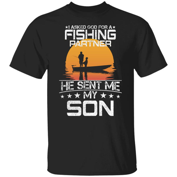 I Asked God For Fishing Partner He Sent Me My Son shirt