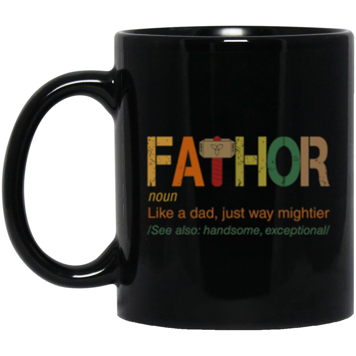 Fathor like a dad, just way mightier, Father's Day gift mug, 11oz 15oz Black Mug