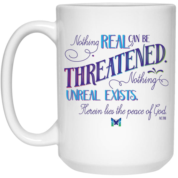 Nothing real can be threatened nothing u?neal exists mug