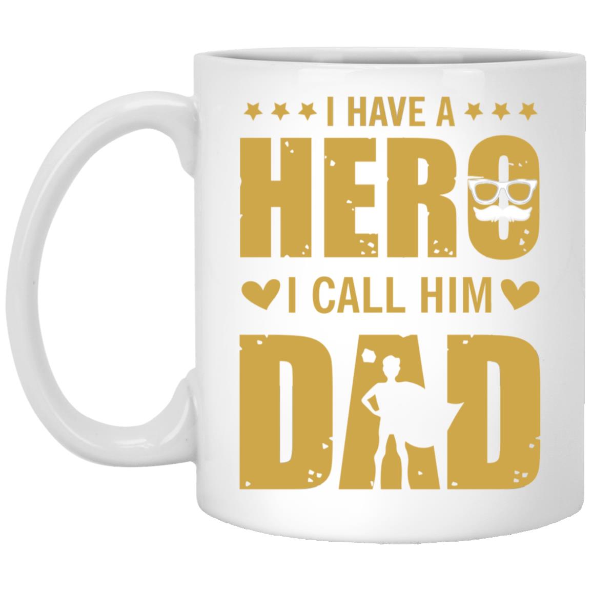 I have a hero I call him dad mug, Give for Daddy, Father's Day mug