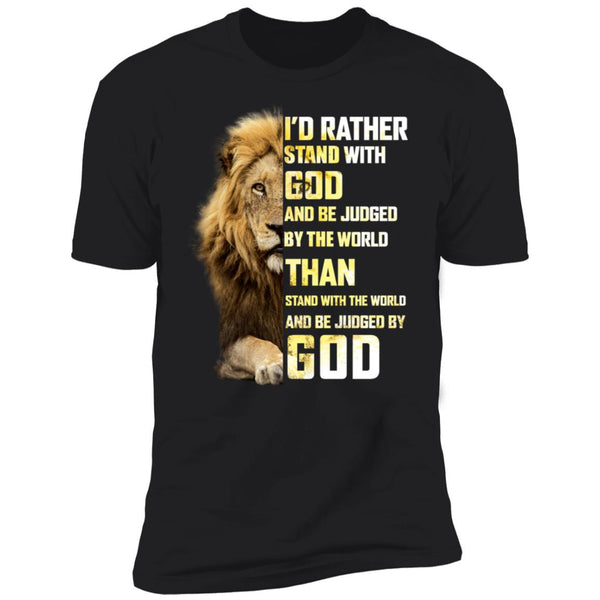 I'd Rather Stand WIth God And Be Judged By The World Jesus Shirts