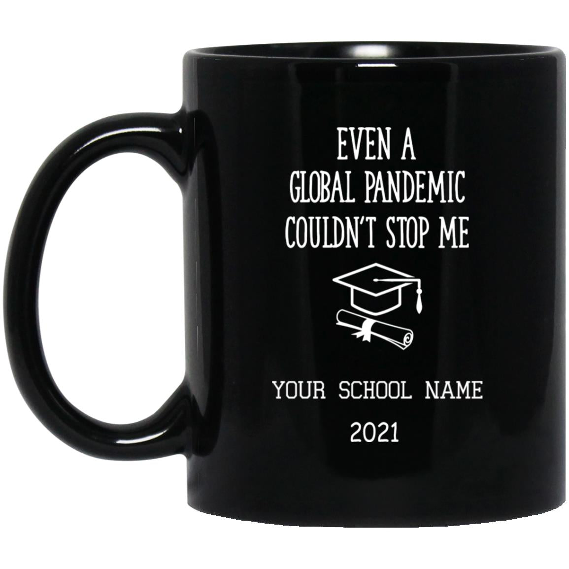 Personalized Coffee Mug For Graduation - Even A Global Pandemic Couldn't Stop Me - CustomUni Mug