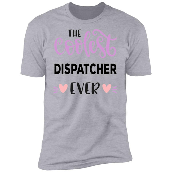 The Coolest Dispatcher Ever - Funny Tee - CustomUni Shirt