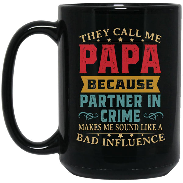 They call me papa because partner in crime makes me sound like a bad influence, Father's Day 11oz 15oz Black Mug